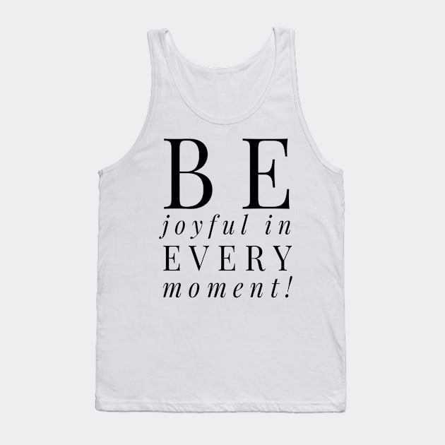 Be joyful in every moment T-shirt Tank Top by Achintyah Designs